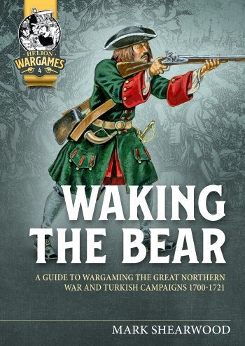 Waking the Bear Great Northern War and Turkish Campaigns 1700-1721 Helion Wargames Rule book