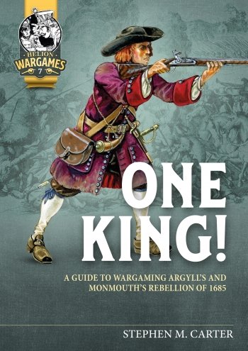 One King A Guide to Wargaming Argy;e's and Mommouthh's Rebellion of 1685 Helion Wargames Rule book