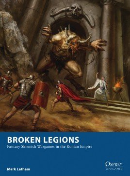 Broken Legions Fantasy Skirmish Wargames in the Romane Empire Rulebook